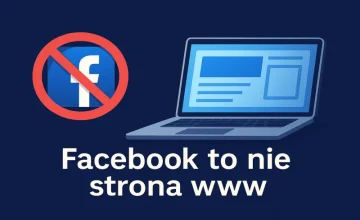 Facebook to nie strona internetowa. Dlaczego Twoja firma potrzebuje czegoś więcej?